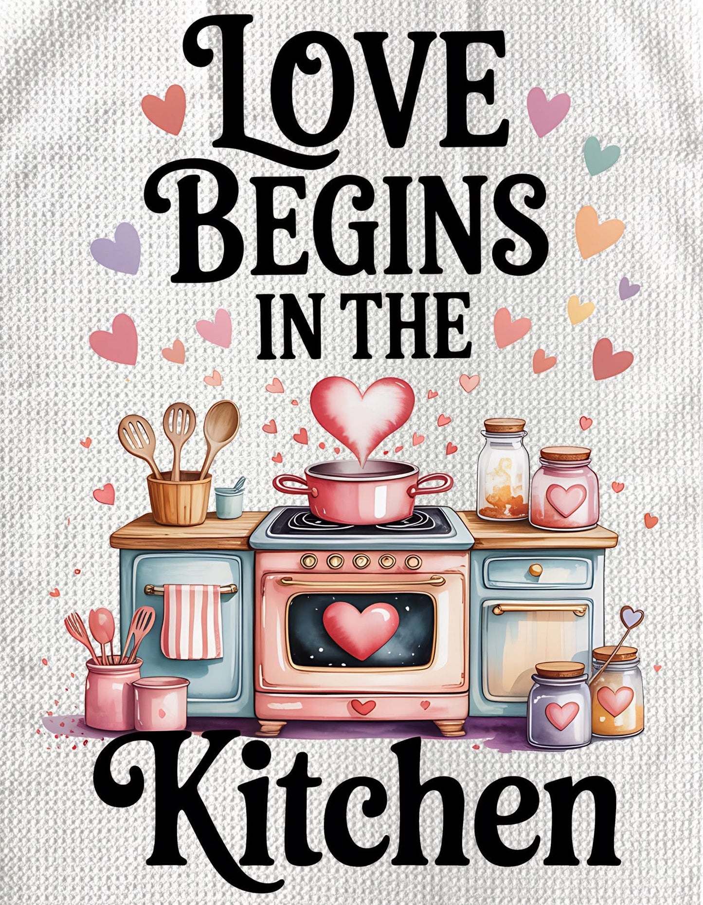 TOWELS - VALENTINE'S SAYINGS KITCHEN LOVE BEGINS