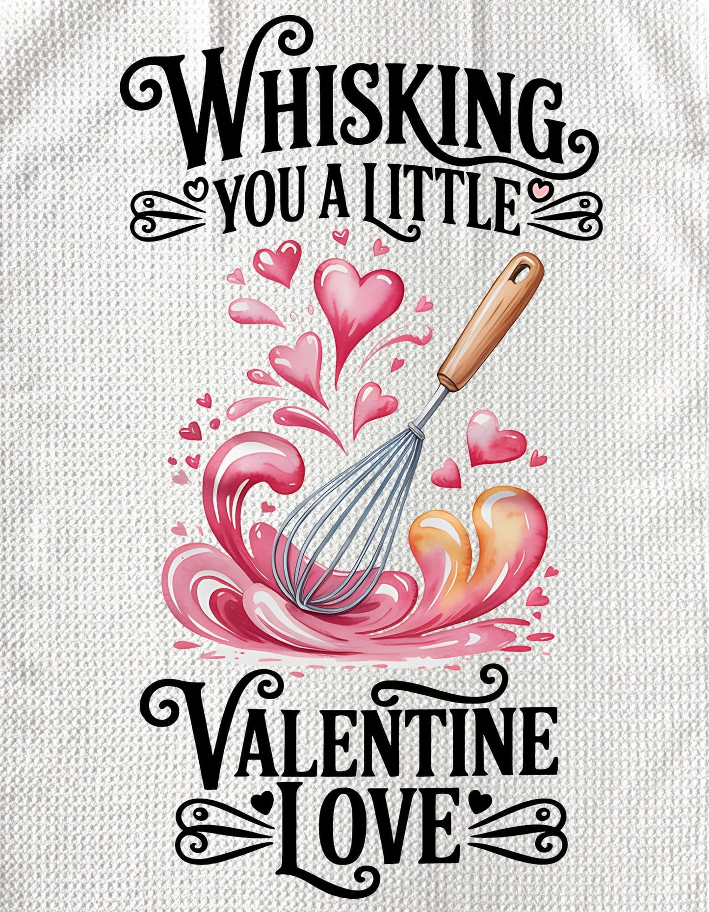TOWELS - VALENTINE'S SAYINGS WHISKING