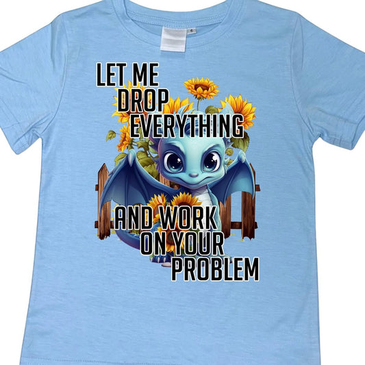 T-SHIRTS - DRAGON LET ME DROP EVERYTHING