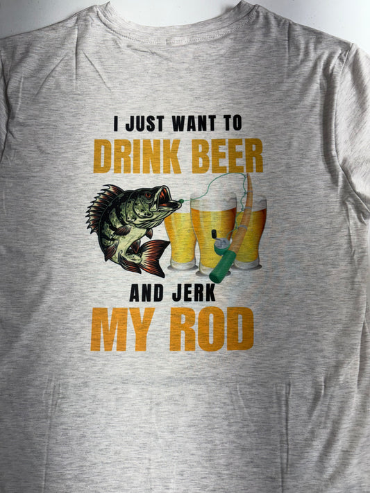 T-SHIRTS - FUNNY "I JUST WANT TO DRINK BEER"